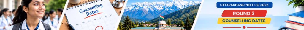 Uttarakhand NEET UG 2026 Round 3 counselling schedule and important dates